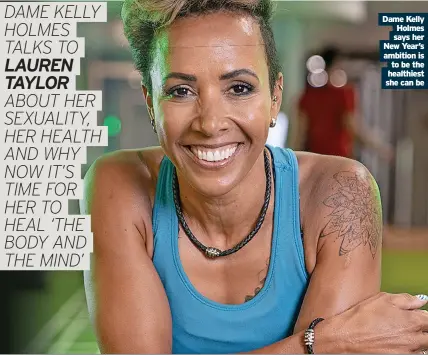  ?? ?? Dame Kelly Holmes says her New Year’s ambition is to be the healthiest she can be