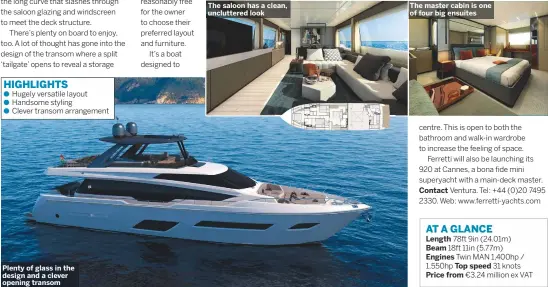  ??  ?? Plenty of glass in the design and a clever opening transom The saloon has a clean, uncluttere­d look The master cabin is one of four big ensuites