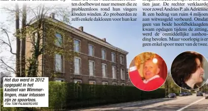  ?? Foto TOM PALMAERS/VRS ?? Het duo werd in 2012 opgepakt in het kasteel van Wimmerting­en, maar intussen zijn ze spoorloos.