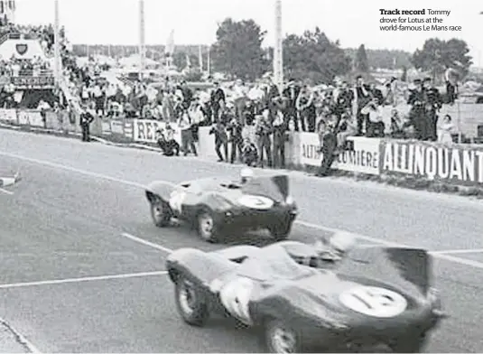 ??  ?? Track record Tommy drove for Lotus at the world-famous Le Mans race