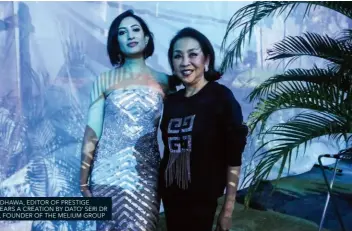  ?? ?? NASEEM RANDHAWA, EDITOR OF PRESTIGE MALAYSIA, WEARS A CREATION BY DATO’ SERI DR FARAH KHAN, FOUNDER OF THE MELIUM GROUP