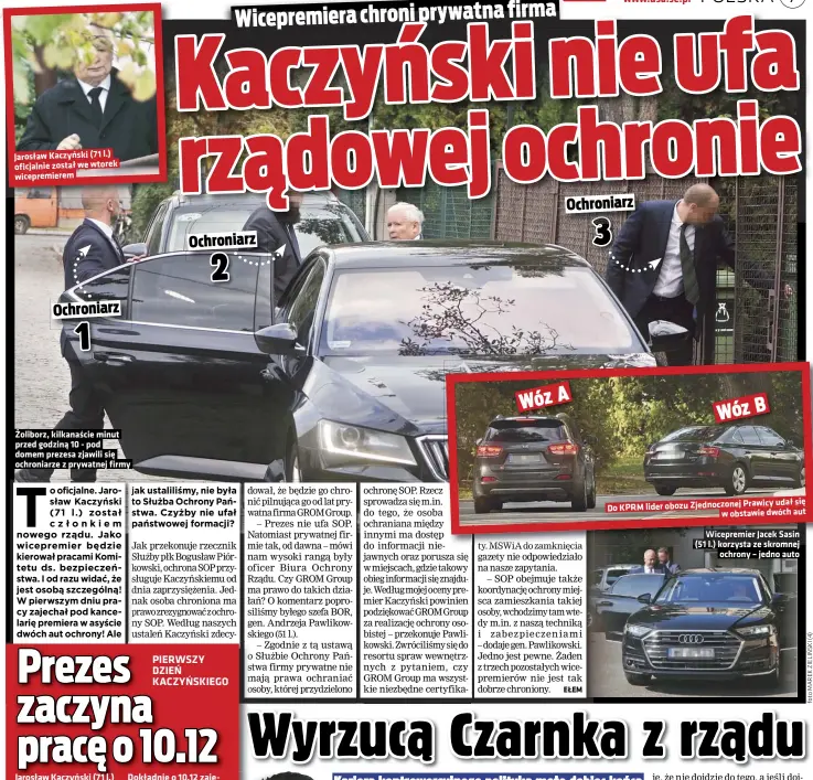  ??  ?? Jarosław Kaczyński (71 l.) oficjalnie został we wtorek wicepremie­rem Żoliborz, kilkanaści­e minut przed godziną 10 - pod domem prezesa zjawili się ochroniarz­e z prywatnej firmy
Prawicy udał się Do KPRM lider obozu Zjednoczon­ej w obstawie dwóch aut
Wicepremie­r Jacek Sasin (51 l.) korzysta ze skromnej ochrony – jedno auto