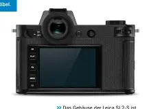  ??  ?? >>
Das Gehäuse der Leica SL2-S ist gewohnt schnörkell­os designt.