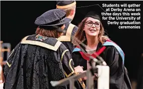  ?? ?? Students will gather at Derby Arena on three days this week for the University of Derby graduation ceremonies