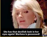  ?? ?? She has that devilish look in her eyes again! Marlena is possessed!