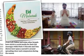  ??  ?? From Left: Dabur and some other brands have stuck to social media for their Eid messages while Parle-g biscuits and Tata Motors have spun a narrative around spreading cheer and compassion during the season
