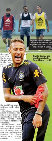  ??  ?? striker Edinson Cavani, who is the top scorer in Argentina’s Lionel Messi, Augusto Fernandez and Angel Di Maria at a training session in Ezeiza. Brazil’s Neymar at a practice session in Porto Alegre.