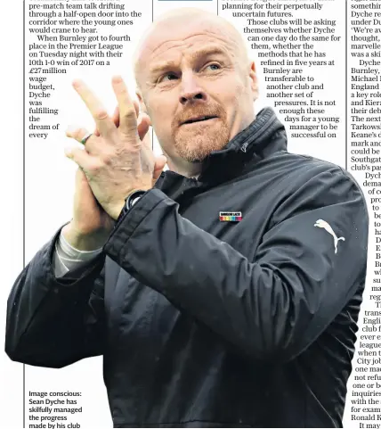  ??  ?? Image conscious: Sean Dyche has skilfully managed the progress made by his club