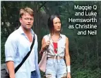  ??  ?? Maggie Q and Luke Hemsworth as Christine and Neil