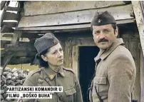  ??  ?? Partizansk­i komandir u filmu „Boško Buha“