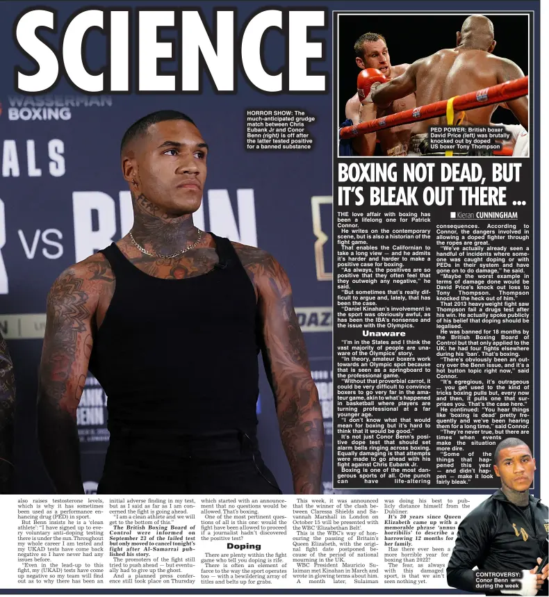  ?? ?? HORROR SHOW: The much- anticipate­d grudge match between Chris Eubank Jr and Conor Benn (right) is off after the latter tested positive for a banned substance contro versy Conor Benn during the week :