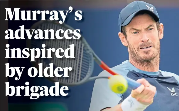  ?? ?? INSPIRATIO­N: Andy Murray says he has been spurred on by seeing the likes of Rafa Nadal and Marin Cilic still advancing in grand slams.