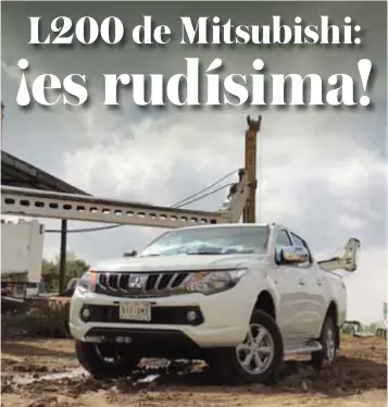  ?? |MITSUBISHI ?? La pick up perfecta para condicione­s de trabajo pesado, ideal para llevar cargas de gran volumen superiores a 1 tonelada.