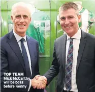  ??  ?? TOP TEAM Mick Mccarthy will be boss before Kenny