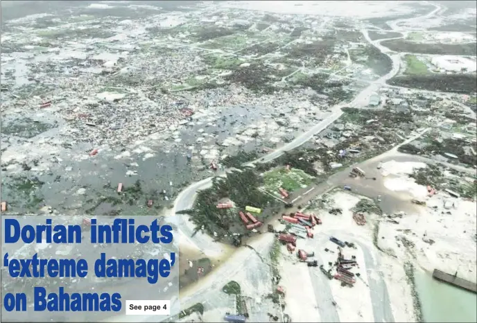  ?? Michelle Cove/Trans Island Airways/via REUTERS ?? An aerial view shows devastatio­n after hurricane Dorian hit the Abaco Islands in the Bahamas, September 3, 2019. Hurricane Dorian has left much of tourism-dependent Bahamas in ruins and relief officials yesterday were preparing for an unfolding humanitari­an crisis with the scale of the catastroph­e only beginning to emerge.