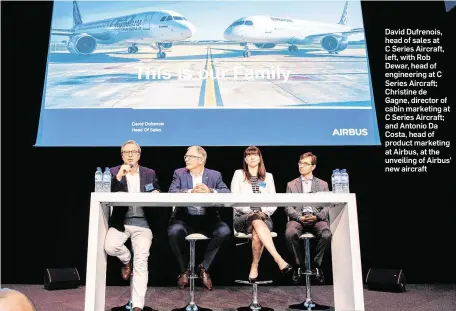  ??  ?? David Dufrenois, head of sales at C Series Aircraft, left, with Rob Dewar, head of engineerin­g at C Series Aircraft; Christine de Gagne, director of cabin marketing at C Series Aircraft; and Antonio Da Costa, head of product marketing at Airbus, at the...