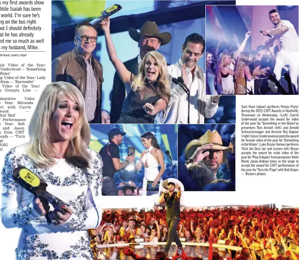  ??  ?? Sam Hunt (above) performs ‘House Party’ during the 2015 CMT Awards in Nashville, Tennessee on Wednesday. (Left) Carrie Underwood accepts the award for video of the year for ‘Something in the Water’as presenters Tom Arnold (left) and Arnold...