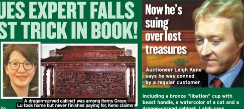  ?? ?? A dragon-carved cabinet was among items Grace Lu took home but never finished paying for, Keno claims
Auctioneer Leigh Keno says he was conned by a regular customer