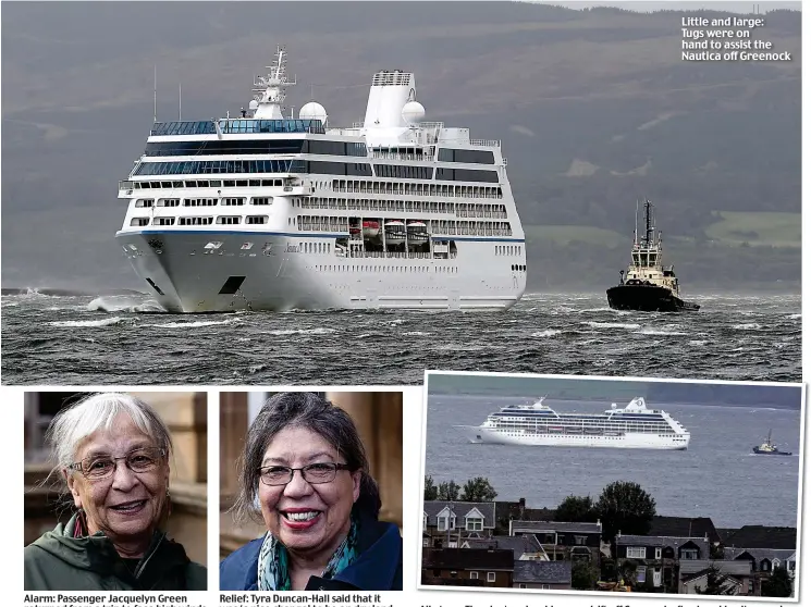  ??  ?? Alarm: Passenger Jacquelyn Green returned from a trip to face high winds Relief: Tyra Duncan-Hall said that it was ‘a nice change’ to be on dry land All at sea: The giant cruise ship was adrift off Greenock after breaking its moorings Little and large: Tugs were on hand to assist the Nautica off Greenock