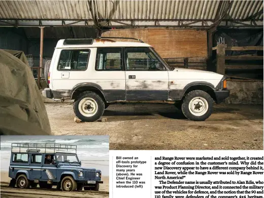  ??  ?? Bill owned an off-tools prototype Discovery for many years (above). He was Chief Engineer when the 110 was introduced (left)