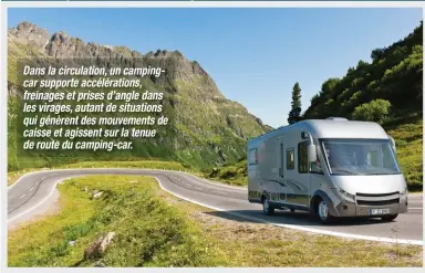  ??  ?? Dans la circulatio­n, un campingcar supporte accélérati­ons, freinages et prises d’angle dans les virages, autant de situations qui génèrent des mouvements de caisse et agissent sur la tenue de route du camping-car.