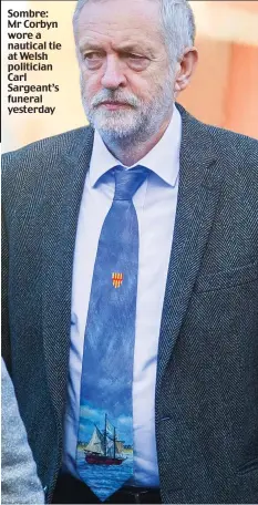  ??  ?? Sombre: Mr Corbyn wore a nautical tie at Welsh politician Carl Sargeant’s funeral yesterday