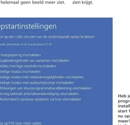  ??  ?? Heb je net een programma geinstalle­erd, maar start Windows nu opeens niet meer? In de Veilige modus kun je de software weer verwijdere­n.