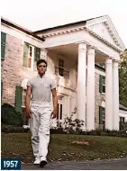  ?? ?? 1957 Return to sender: Elvis kept his roots in Memphis and made his home at the Graceland estate. He paid $102,500 for the property and passed away there in 1977. He was 42 years old.