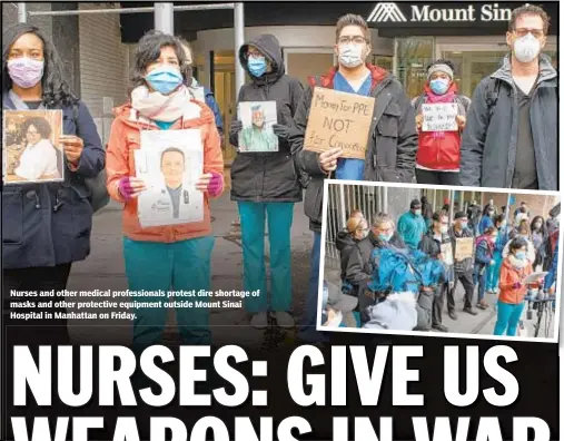  ??  ?? Nurses and other medical profession­als protest dire shortage of masks and other protective equipment outside Mount Sinai Hospital in Manhattan on Friday.
