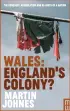  ??  ?? Wales: England’s Colony?
The Conquest, Assimilati­on and Re-creation of Wales