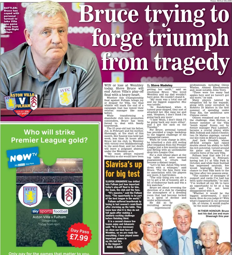  ?? Picture: NEVILLE WILLIAMS ?? BATTLER: Bruce has coped with personal turmoil to take Villa one game away from a top-flight return IN THEIR HONOUR: Bruce lost his dad Joe and mum Sheenagh this year