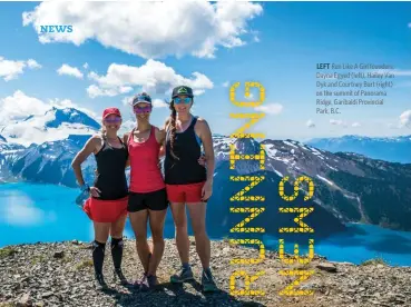  ??  ?? LEFT Run Like A Girl founders, Dayna Egyed (left), Hailey Van Dyk and Courtney Burt (right) on the summit of Panorama Ridge, Garibaldi Provincial Park, B.C.