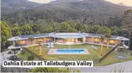  ?? ?? Dahlia Estate at Tallebudge­ra Valley