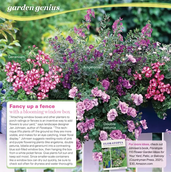  ??  ?? Geranium
Angelonia
Double petunia
For more ideas, check out
Johnsen’s book, Floratopia: 110 Flower Garden Ideas for Your Yard, Patio, or Balcony (Countryman Press, 2021), $30, Amazon.com