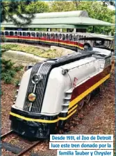  ??  ?? Desde 1931, el Zoo de Detroit luce este tren donado por la
familia Tauber y Chrysler