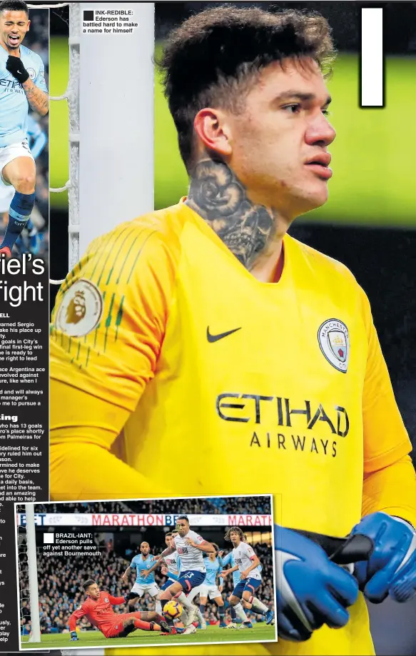  ??  ?? INK-REDIBLE: Ederson has battled hard to make a name for himself BRAZIL-IANT: Ederson pulls off yet another save against Bournemout­h