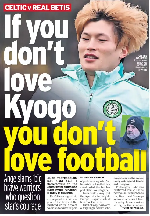  ?? ?? ON THE WARPATH Postecoglo­u, below, has jumped to the defence of Kyogo