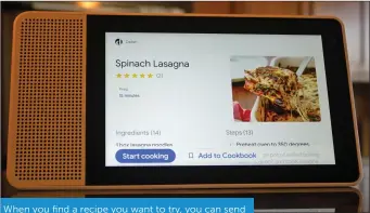  ??  ?? When you find a recipe you want to try, you can send it from your smartphone or tablet to a Google Smart Display, such as the Lenovo model shown here