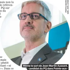  ??  ?? Même le sort de Jean-Martin Aussant, candidat du PQ dans Pointe-aux– Trembles, dépendra du résultat du grand magasinage qui s’annonce.