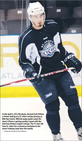  ?? — Telegram file photo/joe Gibbons ?? In this April 6, 2012 file photo, forward Zach O’Brien is shown skating at a St. John’s IceCaps practice at Mile One Centre. With his major junior career finished, O’Brien is getting another tr yout with the American Hockey League’s IceCaps. The...