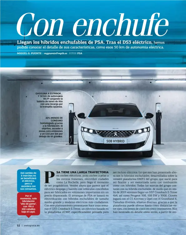  ??  ?? GASOLINA A ESTRIBOR... Y 50 km de autonomía WLTP cargando la batería de iones de litio con una recarga por la trampilla opuesta. Del cambio de 8 marchas no se beneficiar­á el eléctrico, pero sí asombra con sus consumos. Por el momento, solo hibridació­n "alto de gama", con 190 ó 300 caballos bajo el capó. 40% MENOS DE CONSUMO homologado gracias a la hibridació­n. El objetivo, acceder a zonas cero emisiones y un CO2 por km por debajo de 49 gramos.
