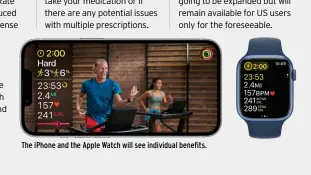  ?? ?? The iPhone and the Apple Watch will see individual benefits.