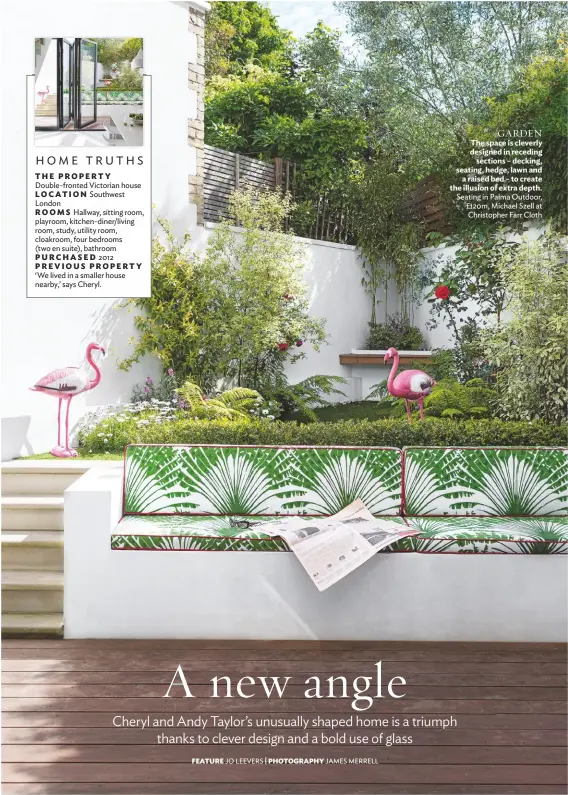  ??  ?? GARDEN The space is cleverly designed in receding sections – decking, seating, hedge, lawn and a raised bed – to create the illusion of extra depth. Seating in Palma Outdoor, £120m, Michael Szell at Christophe­r Farr Cloth