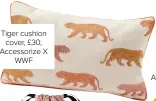  ??  ?? Tiger cushion cover, £30, Accessoriz­e X WWF