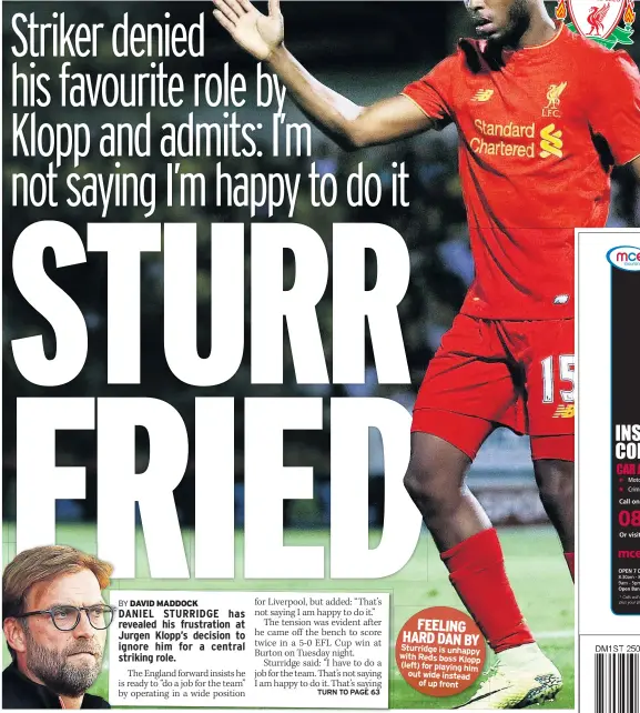  ??  ?? FEELING HARD DAN BY Sturridge is unhappy with Reds boss Klopp (left) for playing him out wide instead of up front