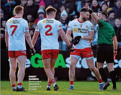  ?? ?? SHORT HANDED: Tyrone were reduced to 11 players in Armagh