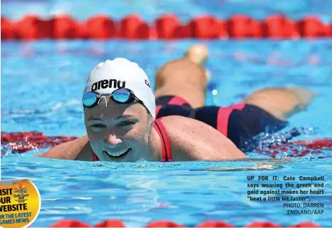  ?? PHOTO: DARREN ENGLAND/AAP ?? UP FOR IT: Cate Campbell says wearing the green and gold against makes her heart “beat a little bit faster”.