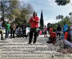  ??  ?? PRESIDEN Persatuan Sukan Mendaki Negeri Kedah (HACCK) yang juga dari kumpulan Palaperang, Nazrilazdi­n Jamaludin, memberi taklimat dan peringatan mengenai aspek keselamata­n sebelum memulakan Expedisi Upside Down Bonda Mandi di Gunung Jerai, Kedah.