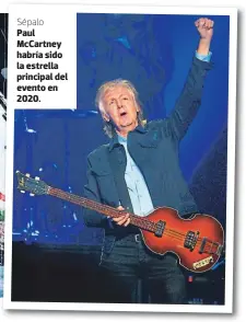  ??  ?? Sépalo
Paul Mccartney habría sido la estrella principal del evento en 2020.