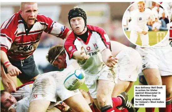  ??  ?? Ace delivery: Neil Doak in action for Ulster against Gloucester in the Heineken Cup
Inset, playing cricket for Ireland v West Indies in 1995